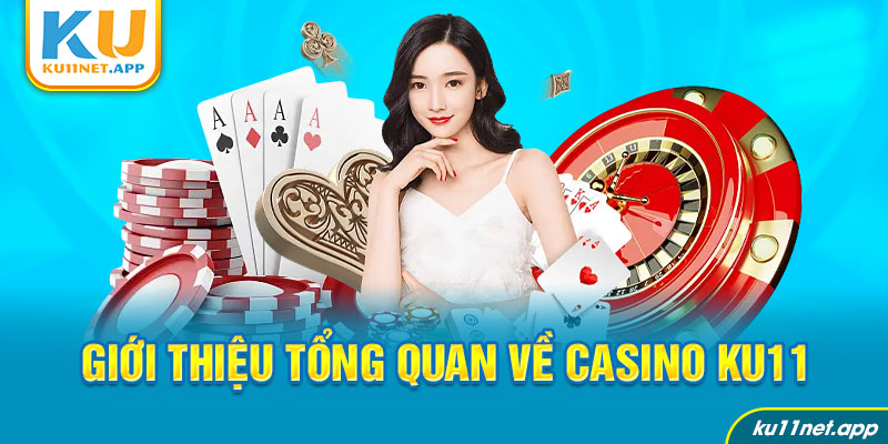 Giới thiệu tổng quan về casino Ku11