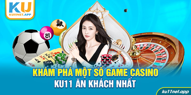Khám phá một số game casino Ku11 ăn khách nhất