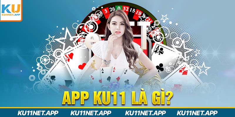 App Ku11 là gì?
