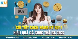 Chi Tiết Cách Đăng Ký Ku11 Hiệu Quả Cá Cược Thả Ga 2024