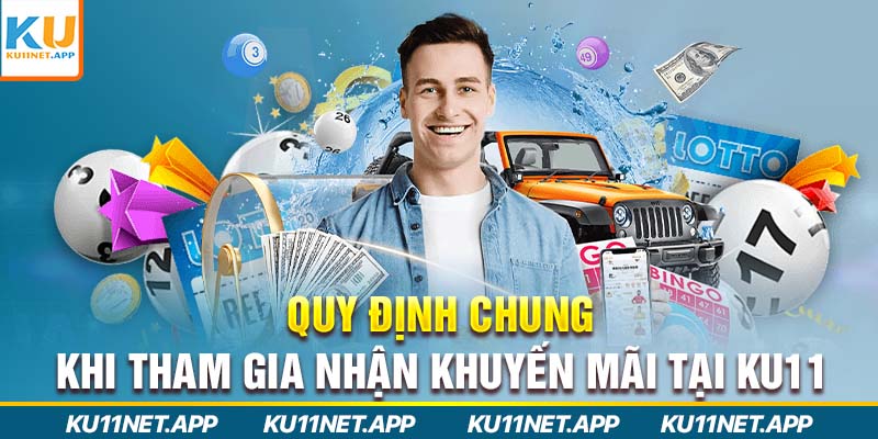 Quy định chung khi tham gia nhận khuyến mãi tại Ku11