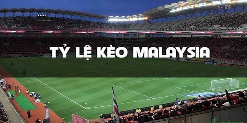 Tìm hiểu khái niệm của tỷ lệ kèo cược Malaysia