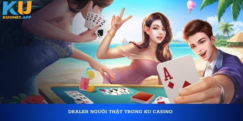 Dealer người thật trong Ku Casino